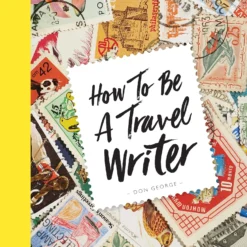 How To Be A Travel Writer
